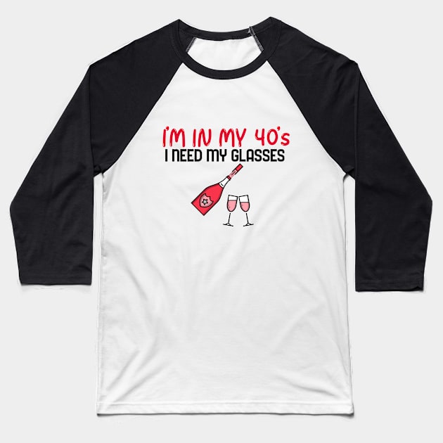 I’m In My 40’s, I Need My Glasses - Funny Baseball T-Shirt by Unapologetically me